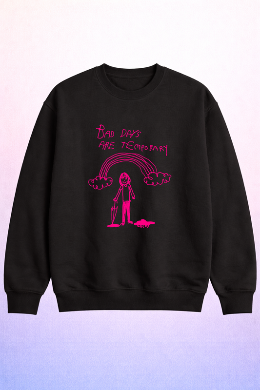 "Bad Days Are Temporary" Rainbow Sweatshirt