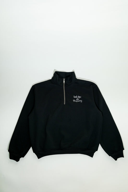 "Bad Days are Temporary Half Zip"