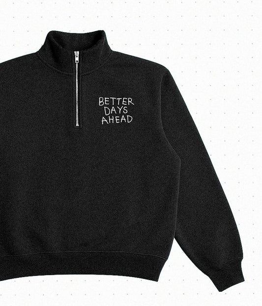 Better Days Ahead Half Zip