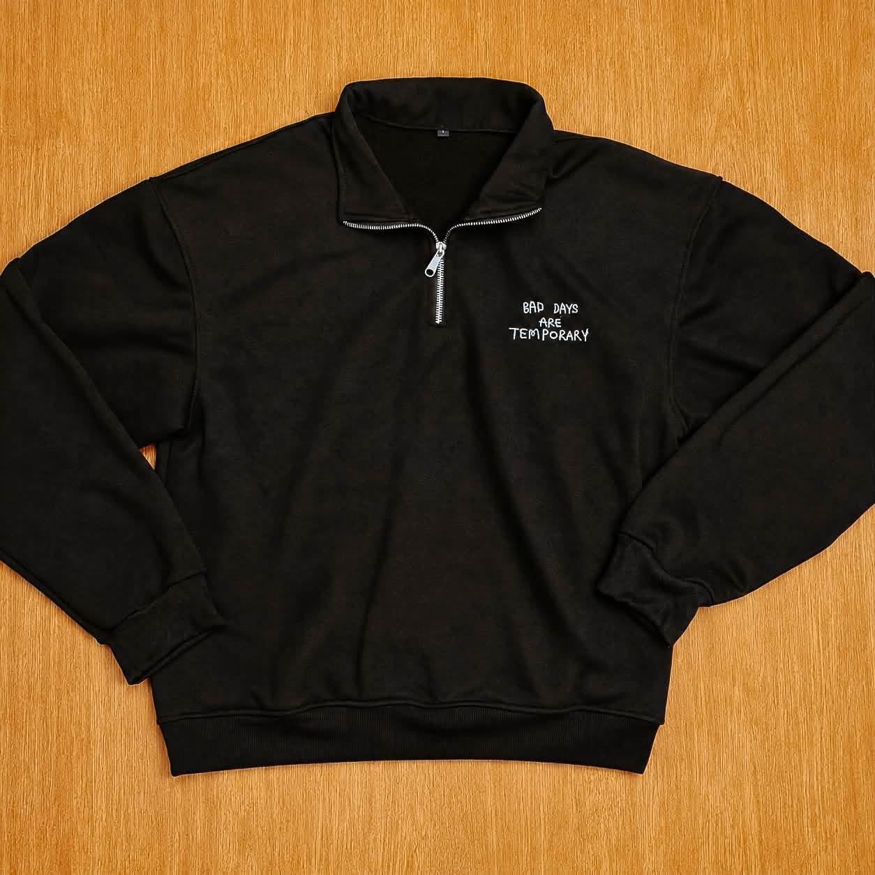 "Bad Days are Temporary" OG Half Zip