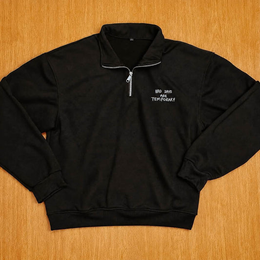 "Bad Days are Temporary" OG Half Zip