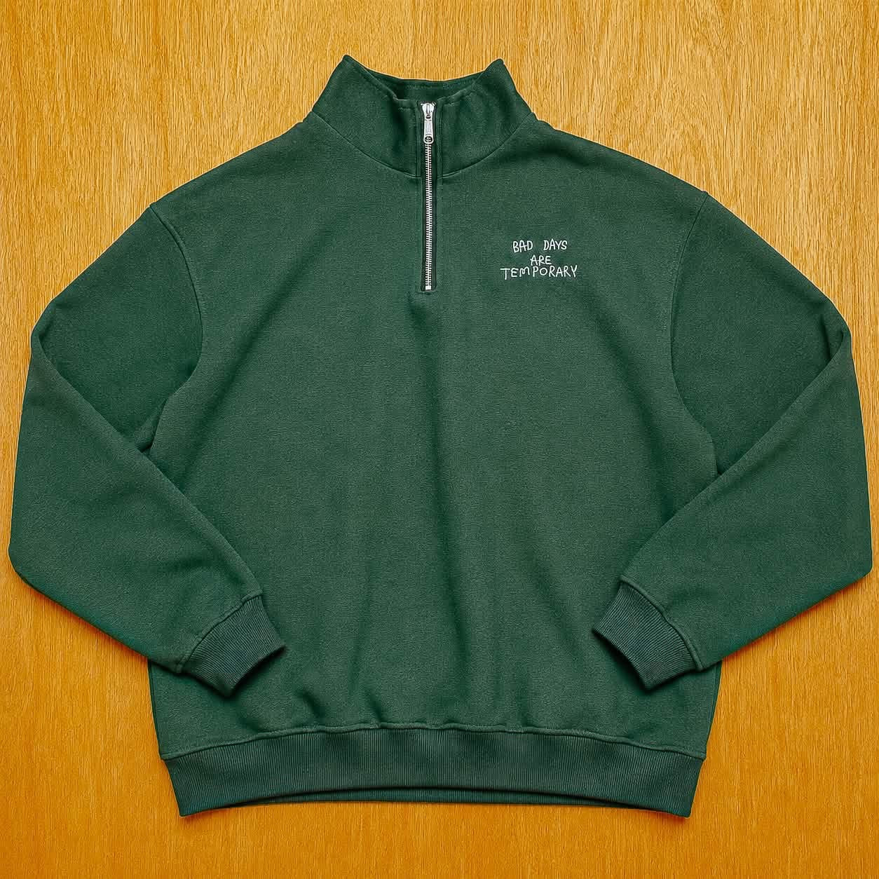 "Bad Days are Temporary" OG Half Zip
